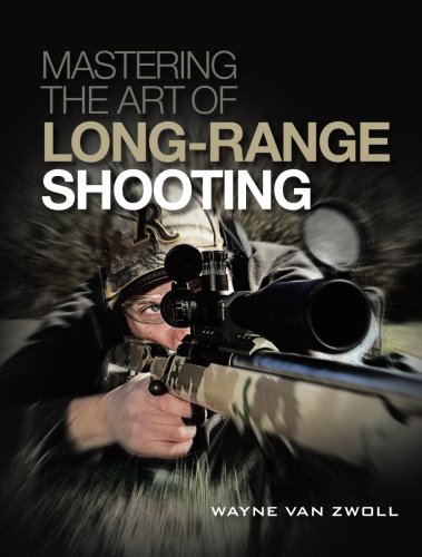 Mastering The Art Of Longrange Shooting Wayne Van Zwoll
