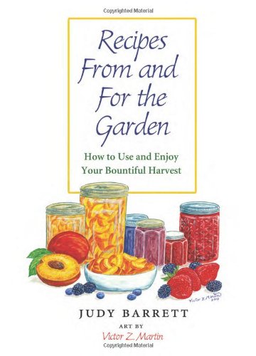 Recipes From And For The Garden How To Use And Enjoy Your Bountiful Harvest Judy Barrett