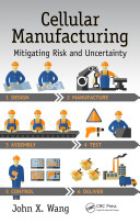 Cellular Manufacturing Mitigating Risk And Uncertainty Illustrated Wang
