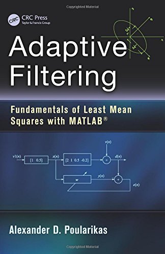 Adaptive Filtering Fundamentals Of Least Mean Squares With Matlab 1st Edition Alexander D Poularikas