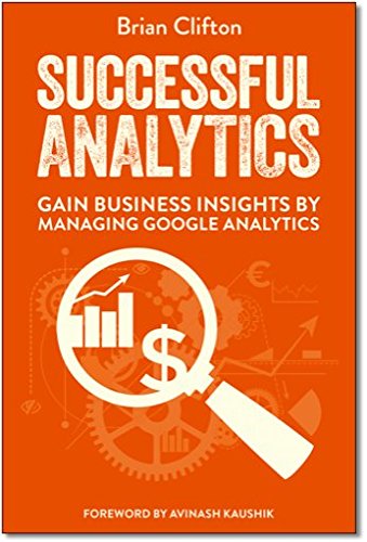 Successful Analytics Gain Business Insights By Managing Google Analytics Brian Clifton