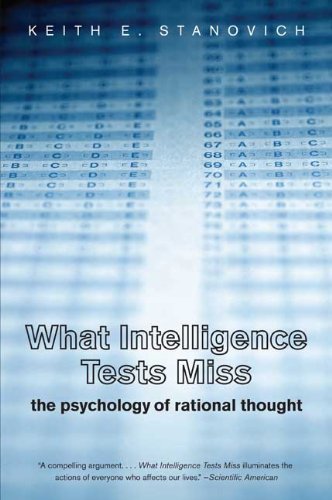 What Intelligence Tests Miss The Psychology Of Rational Thought 1st Edition Keith E Stanovich