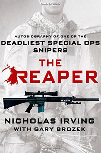 The Reaper Autobiography Of One Of The Deadliest Special Ops Snipers 1st Edition Nicholas Irving
