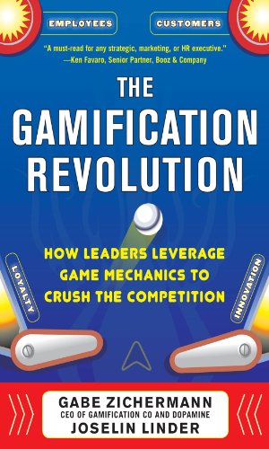 The Gamification Revolution How Leaders Leverage Game Mechanics To Crush The Competition 1st Edition Gabe Zichermann