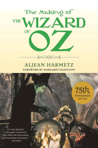 The Making Of The Wizard Of Oz Movie Magic And Studio Power In The Prime Of Mgm And The Miracle Of Production 1060 Aljean Harmetz