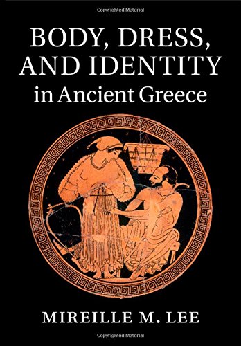 Body Dress And Identity In Ancient Greece Mireille M Lee