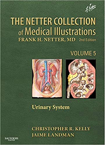 The Netter Collection Of Medical Illustrations Urinary System Volume 5 2nd Edition Christopher R Kelly