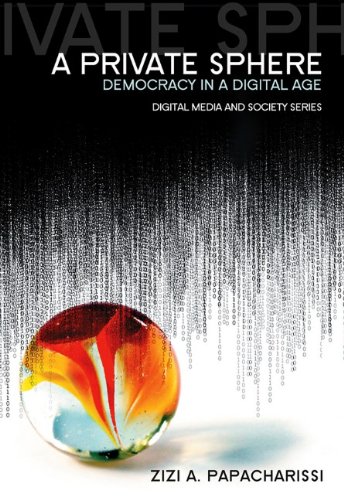 A Private Sphere Democracy In A Digital Age 1st Edition Zizi A Papacharissi