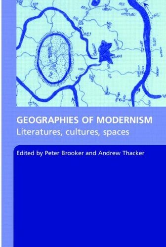 Geographies Of Modernism 1st Edition Peter Brooker Andrew Thacker