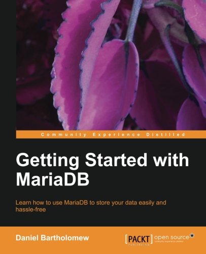 Getting Started With Mariadb Daniel Bartholomew
