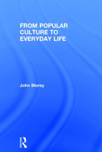 From Popular Culture To Everyday Life John Storey