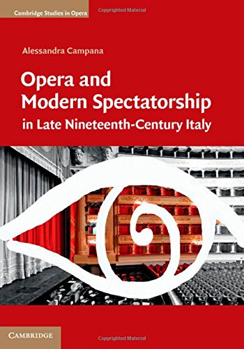Opera And Modern Spectatorship In Late Nineteenthcentury Italy Alessandra Campana
