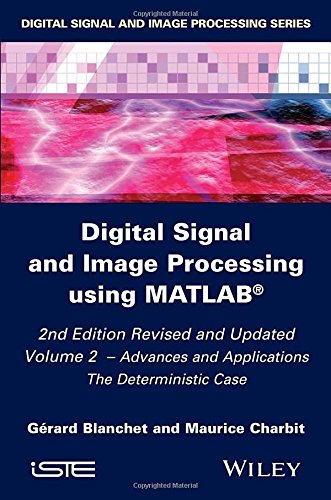 Digital Signal And Image Processing Using Matlab Volume 2 Advances And Applications The Deterministic Case 2nd Edition Grard Blanchet