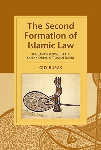 The Second Formation Of Islamic Law The Hanafi School In The Early Modern Ottoman Empire Guy Burak
