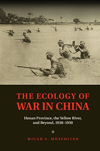 The Ecology Of War In China Henan Province The Yellow River And Beyond 19381950 Micah S Muscolino
