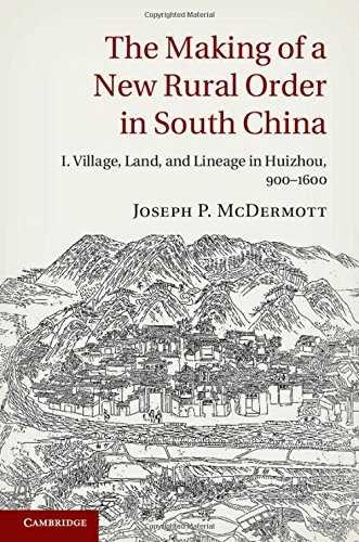 The Making Of A New Rural Order In South China Volume 1 I Village Land And Lineage In Huizhou 9001600 Joseph P Mcdermott