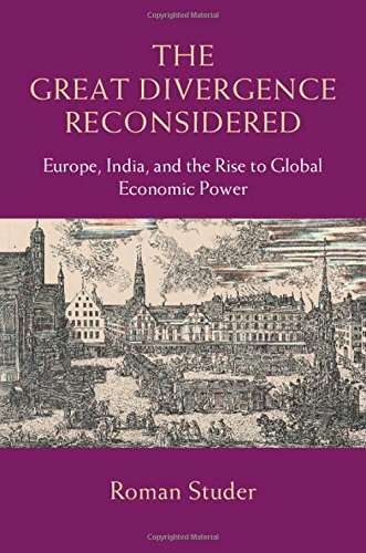 The Great Divergence Reconsidered Europe India And The Rise To Global Economic Power Roman Studer