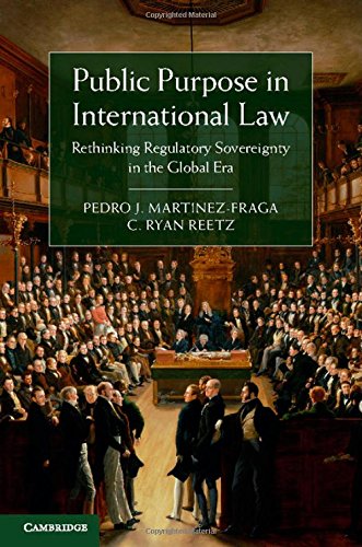 Public Purpose In International Law Rethinking Regulatory Sovereignty In The Global Era Pedro J Martinezfraga