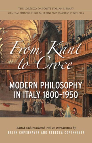 From Kant To Croce Modern Philosophy In Italy 18001950 Brian Copenhaver