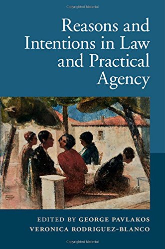 Reasons And Intentions In Law And Practical Agency George Pavlakos