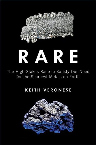 Rare The Highstakes Race To Satisfy Our Need For The Scarcest Metals On Earth Keith Veronese