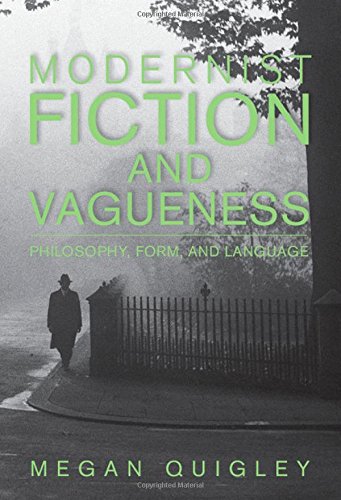 Modernist Fiction And Vagueness Philosophy Form And Language Megan Quigley