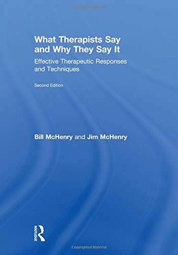 What Therapists Say And Why They Say It Effective Therapeutic Responses And Techniques 2nd Edition Bill Mchenry
