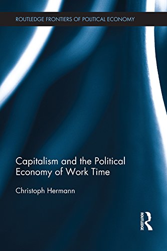 Capitalism And The Political Economy Of Work Time Christoph Hermann