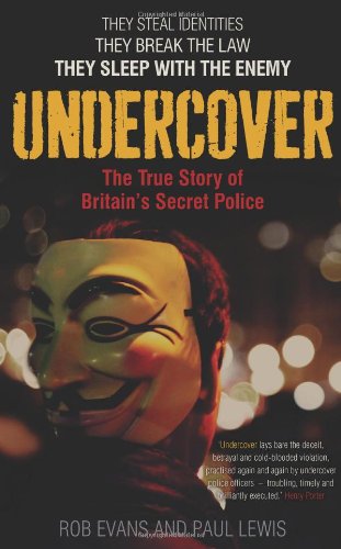 Undercover The True Story Of Britains Secret Police Paul Lewis
