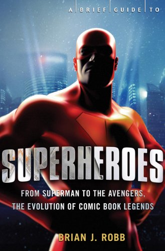 A Brief Guide To Superheroes Brian J Robb