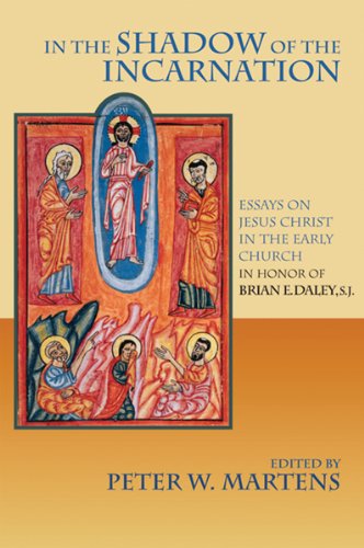 In The Shadow Of The Incarnation Essays On Jesus Christ In The Early Church In Honor Of Brian E Daley Sj 1st Peter W Martens Ed