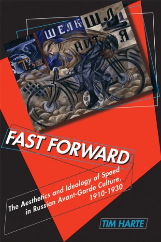 Fast Forward The Aesthetics And Ideology Of Speed In Russian Avantgarde Culture 19101930 Tim Harte