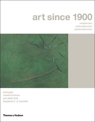 Art Since 1900 Modernism Antimodernism Postmodernism Hal Foster