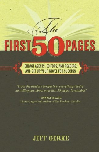The First 50 Pages Engage Agents Editors And Readers And Set Your Novel Up For Success Jeff Gerke