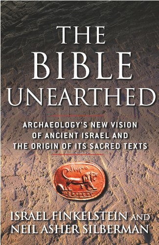 The Bible Unearthed Archaeologys New Vision Of Ancient Israel And The Origin Of Sacred Texts Reprint Israel Finkelstein
