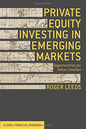 Private Equity Investing In Emerging Markets Opportunities For Value Creation Roger Leeds
