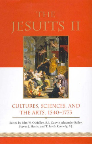 The Jesuits Ii Cultures Sciences And The Arts 15401773 John W Omalley