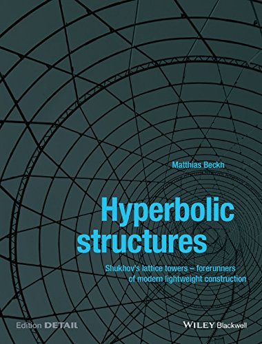 Hyperbolic Structures Shukhovs Lattice Towers Forerunners Of Modern Lightweight Construction 1st Edition Matthias Beckh
