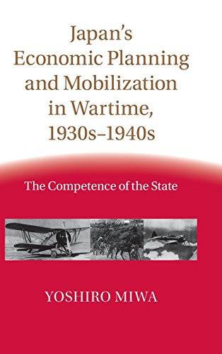 Japans Economic Planning And Mobilization In Wartime 1930s1940s The Competence Of The State Yoshiro Miwa