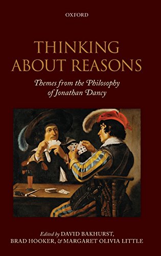 Thinking About Reasons Themes From The Philosophy Of Jonathan Dancy David Bakhurst