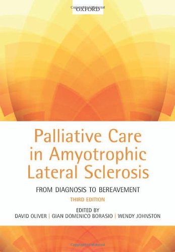 Palliative Care In Amyotrophic Lateral Sclerosis From Diagnosis To Bereavement 3rd Edition David Oliver