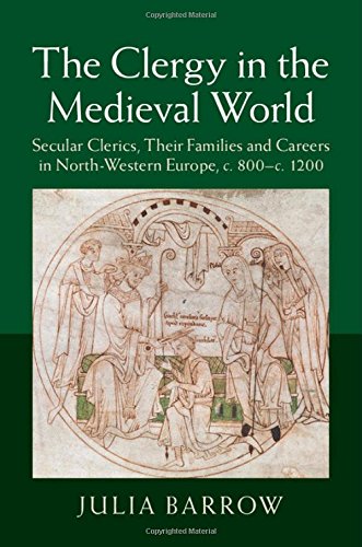 The Clergy In The Medieval World Secular Clerics Their Families And Careers In Northwestern Europe C800c1200 Julia Barrow