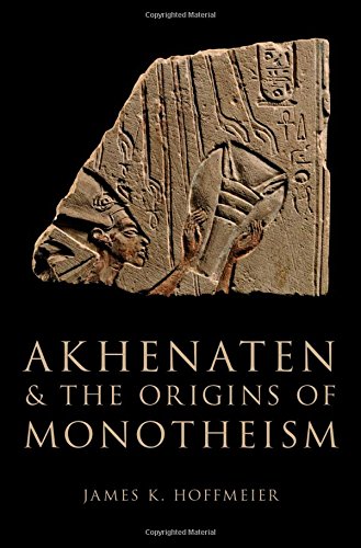 Akhenaten And The Origins Of Monotheism James K Hoffmeier