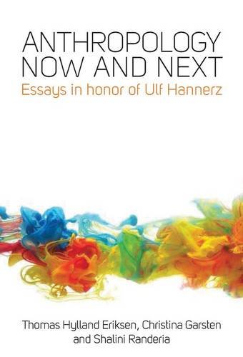 Anthropology Now And Next Essays In Honor Of Ulf Hannerz Thomas Hylland Eriksen