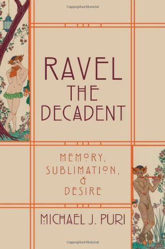 Ravel The Decadent Memory Sublimation And Desire Michael J Puri