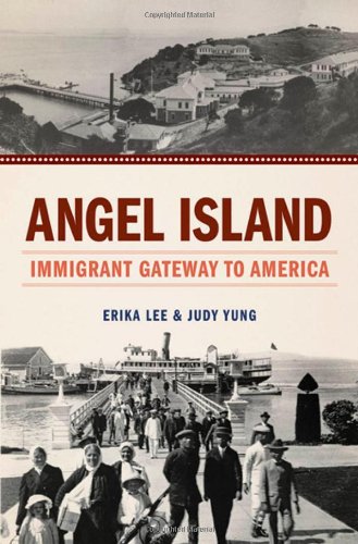 Angel Island Immigrant Gateway To America Erika Lee Judy Yung