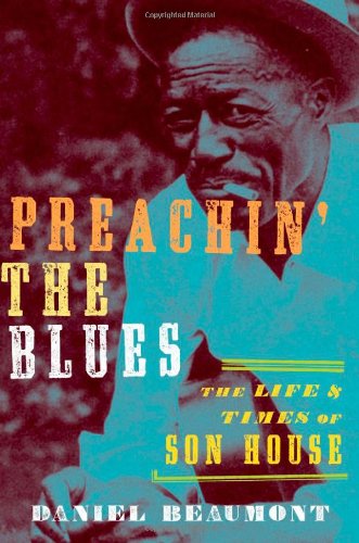 Preachin The Blues The Life And Times Of Son House Daniel Beaumont