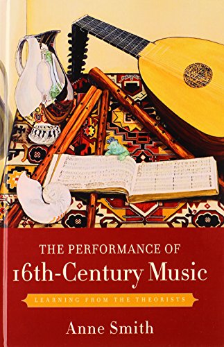 The Performance Of 16thcentury Music Learning From The Theorists Anne Smith
