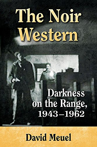 The Noir Western Darkness On The Range 19431962 David Meuel