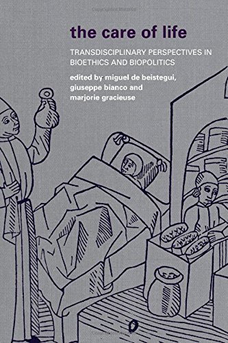 The Care Of Life Transdisciplinary Perspectives In Bioethics And Biopolitics Miguel De Beistegui